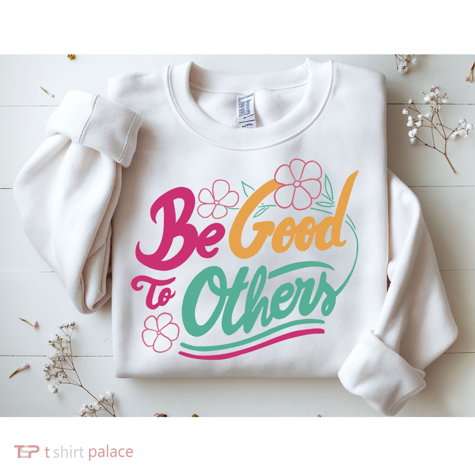 Be Good To Others Floral Sweatshirt