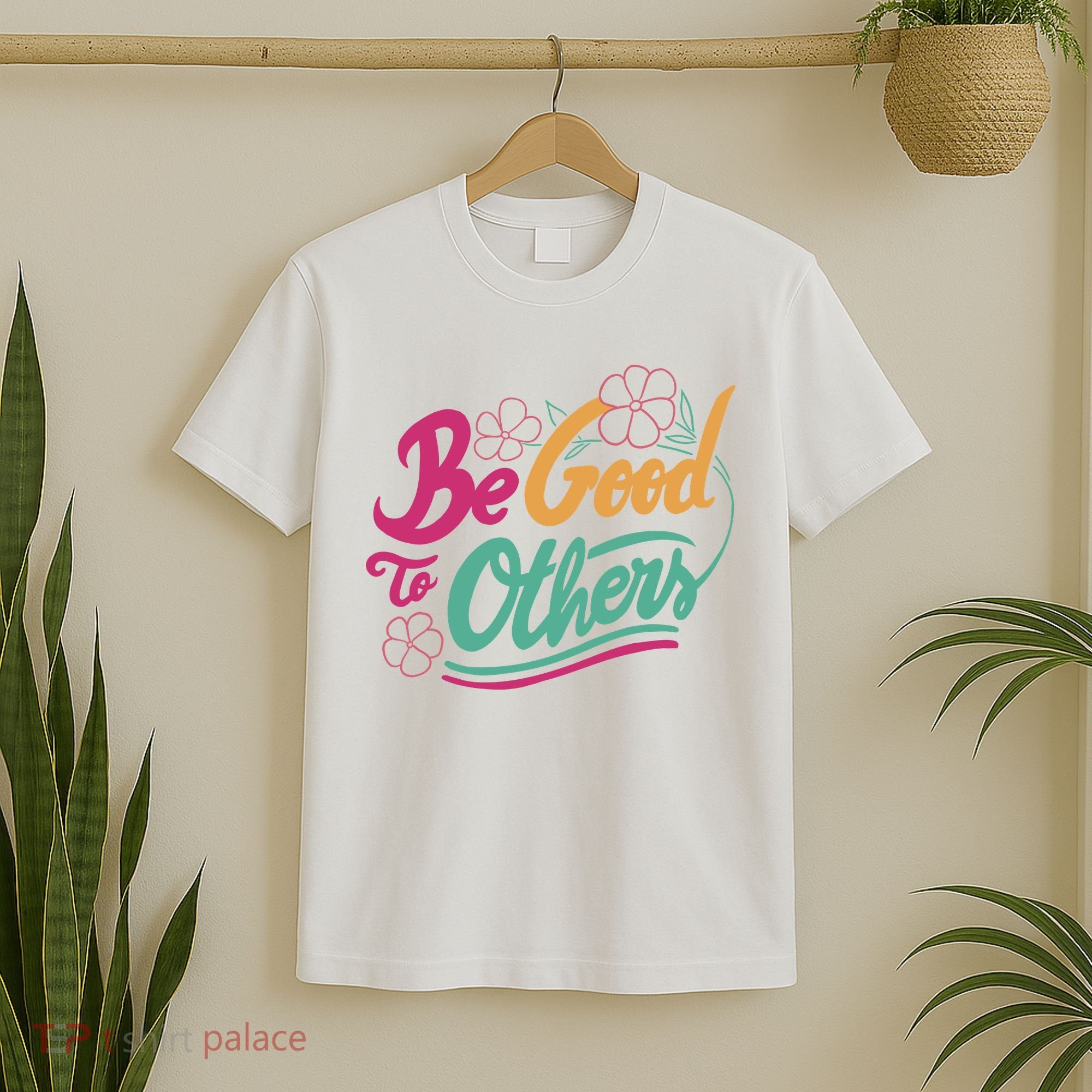 Be Good To Others Floral T-Shirt