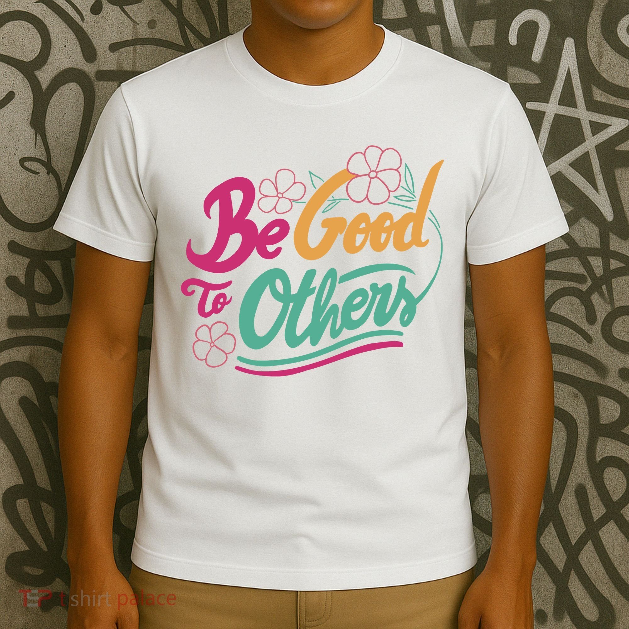 Be Good To Others Floral T-Shirt