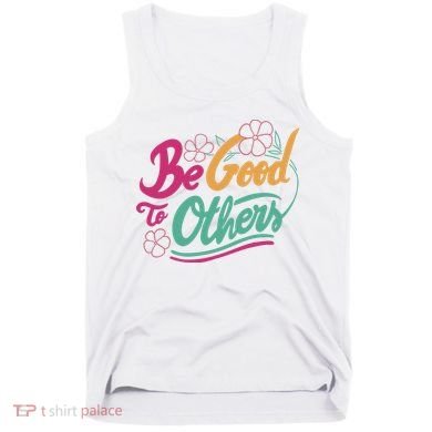 Be Good To Others Floral Tank Top
