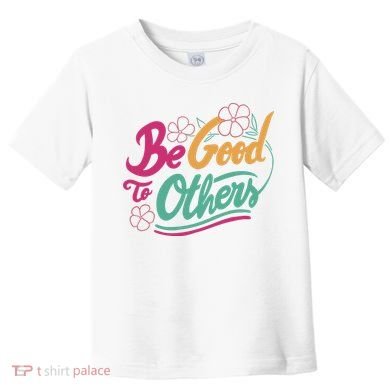 Be Good To Others Floral Toddler T-Shirt