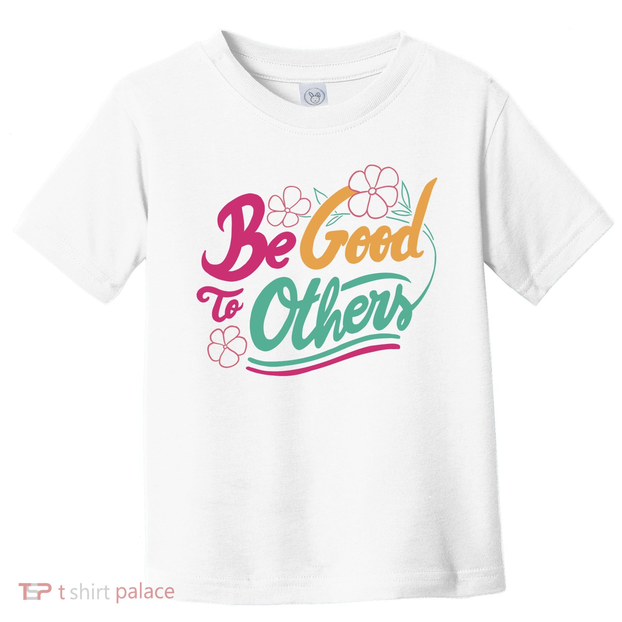 Be Good To Others Floral Toddler T-Shirt