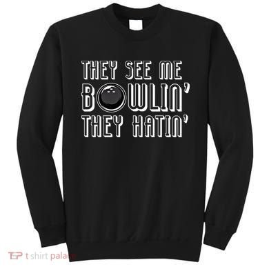 Bowling Gift They See Me Bowlin They Hatin Bowling Cool Gift Sweatshirt