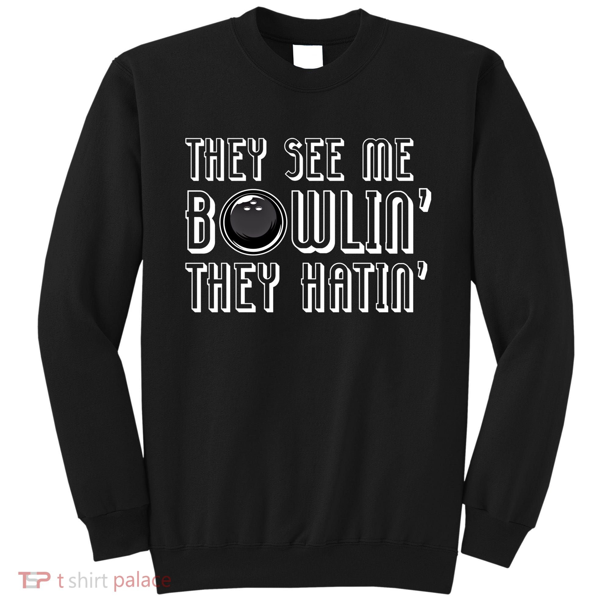 Bowling Gift They See Me Bowlin They Hatin Bowling Cool Gift Sweatshirt