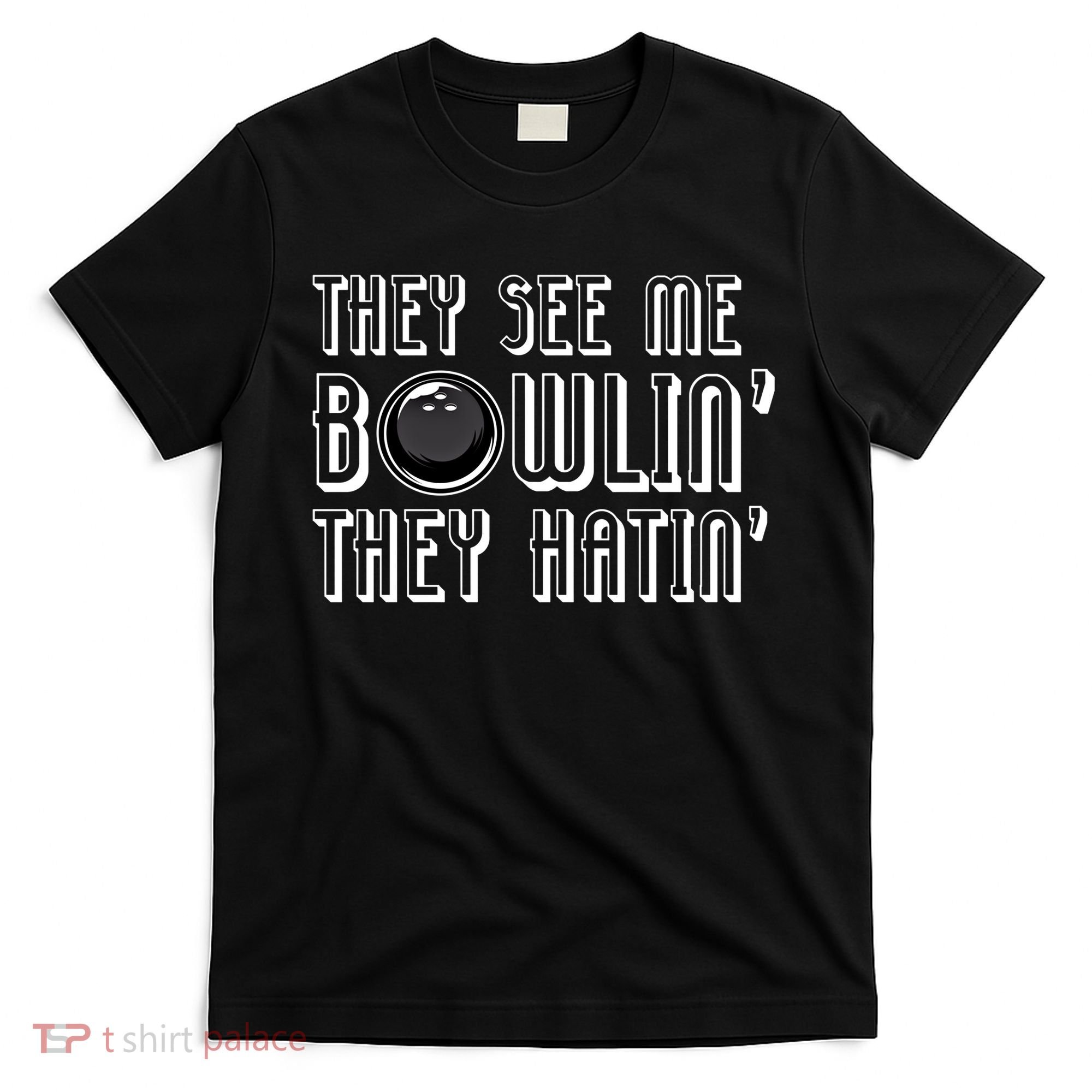 Bowling Gift They See Me Bowlin They Hatin Bowling Cool Gift T-Shirt