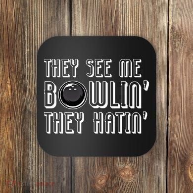 Bowling Gift They See Me Bowlin They Hatin Bowling Cool Gift Coaster