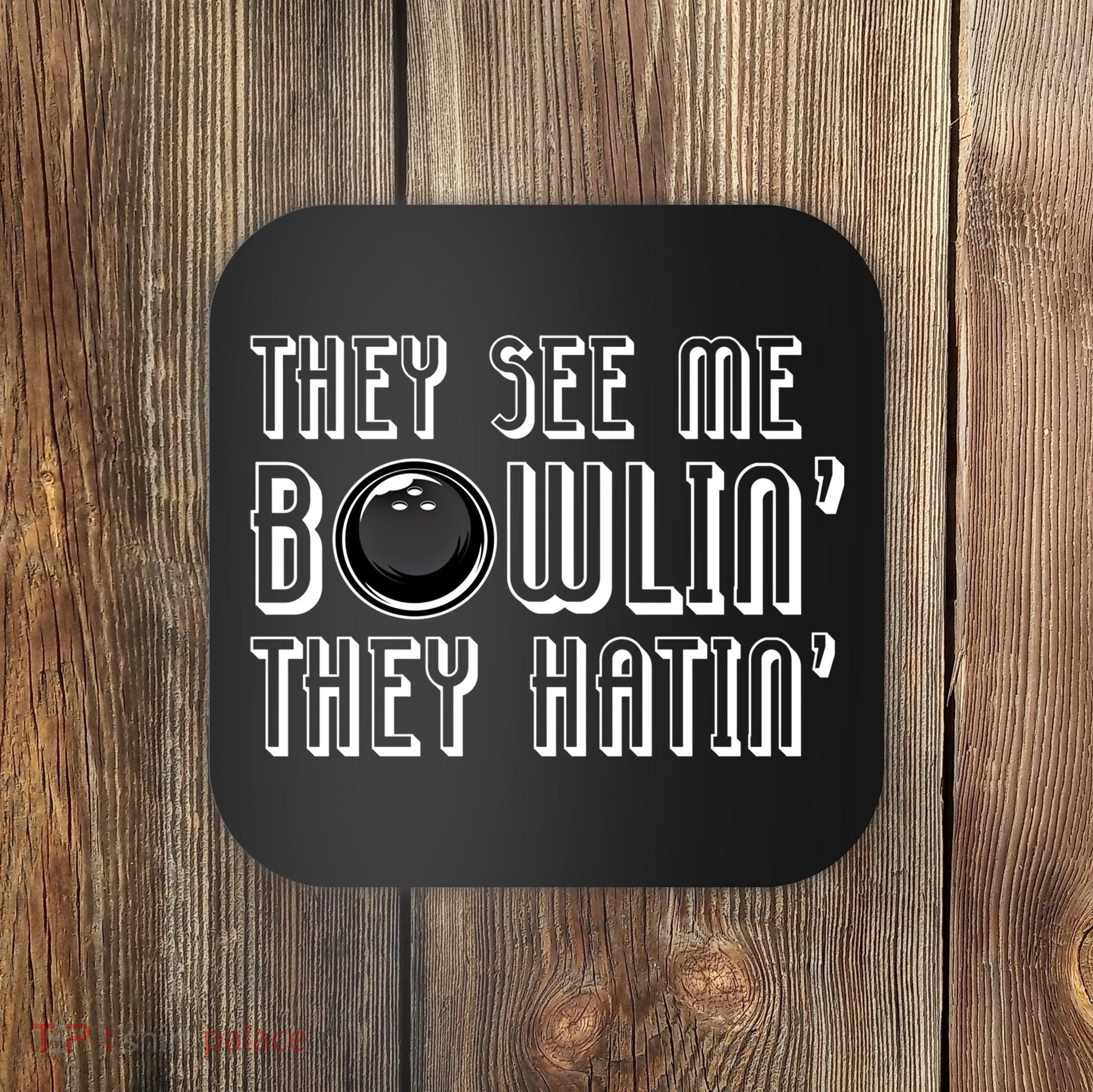 Bowling Gift They See Me Bowlin They Hatin Bowling Cool Gift Coaster