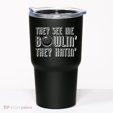 Bowling Gift They See Me Bowlin They Hatin Bowling Cool Gift Tumbler