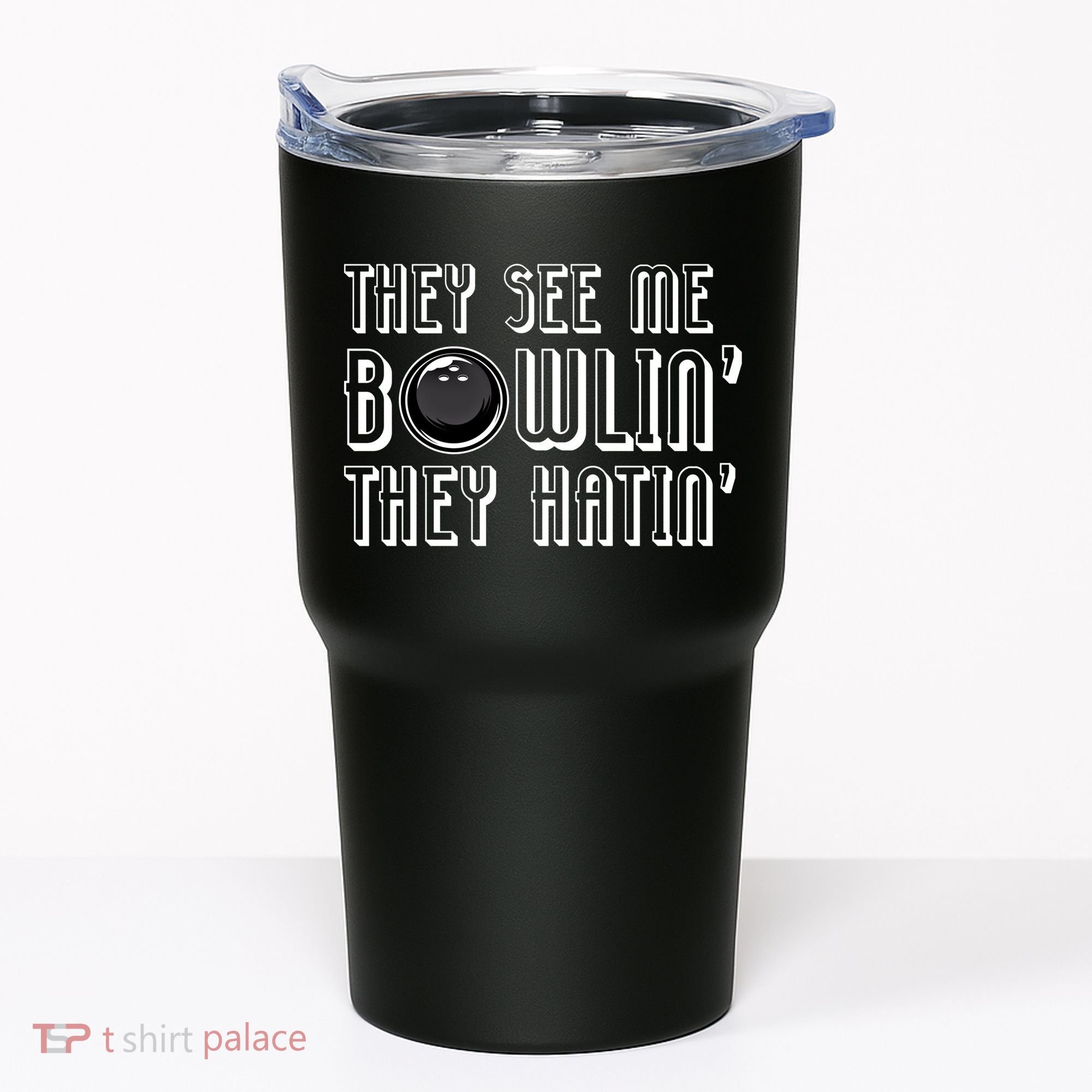 Bowling Gift They See Me Bowlin They Hatin Bowling Cool Gift Tumbler