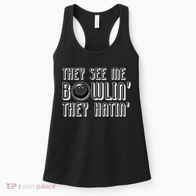Bowling Gift They See Me Bowlin They Hatin Bowling Cool Gift Women's Tank Top