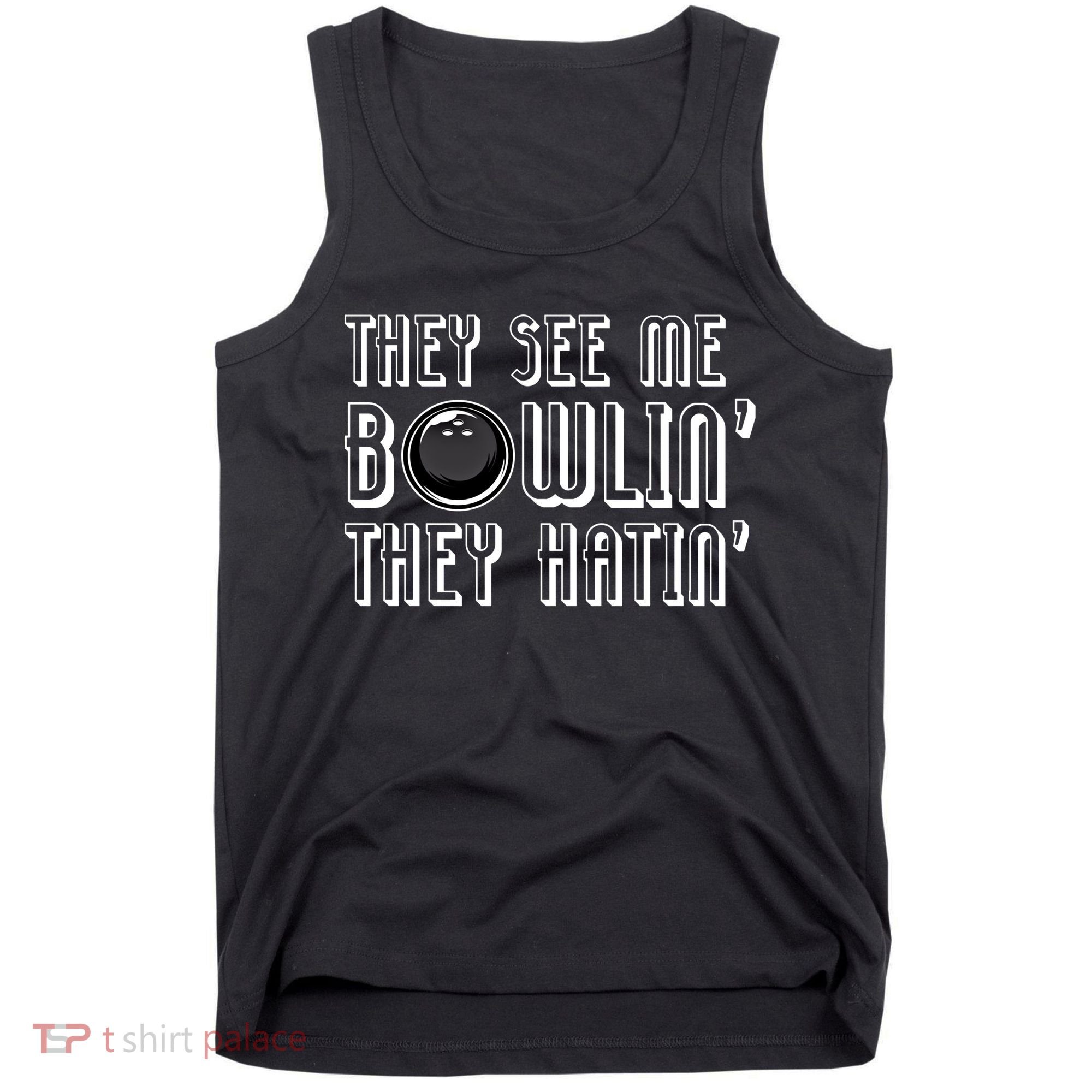 Bowling Gift They See Me Bowlin They Hatin Bowling Cool Gift Tank Top