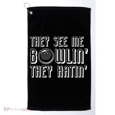 Bowling Gift They See Me Bowlin They Hatin Bowling Cool Gift Golf Towel