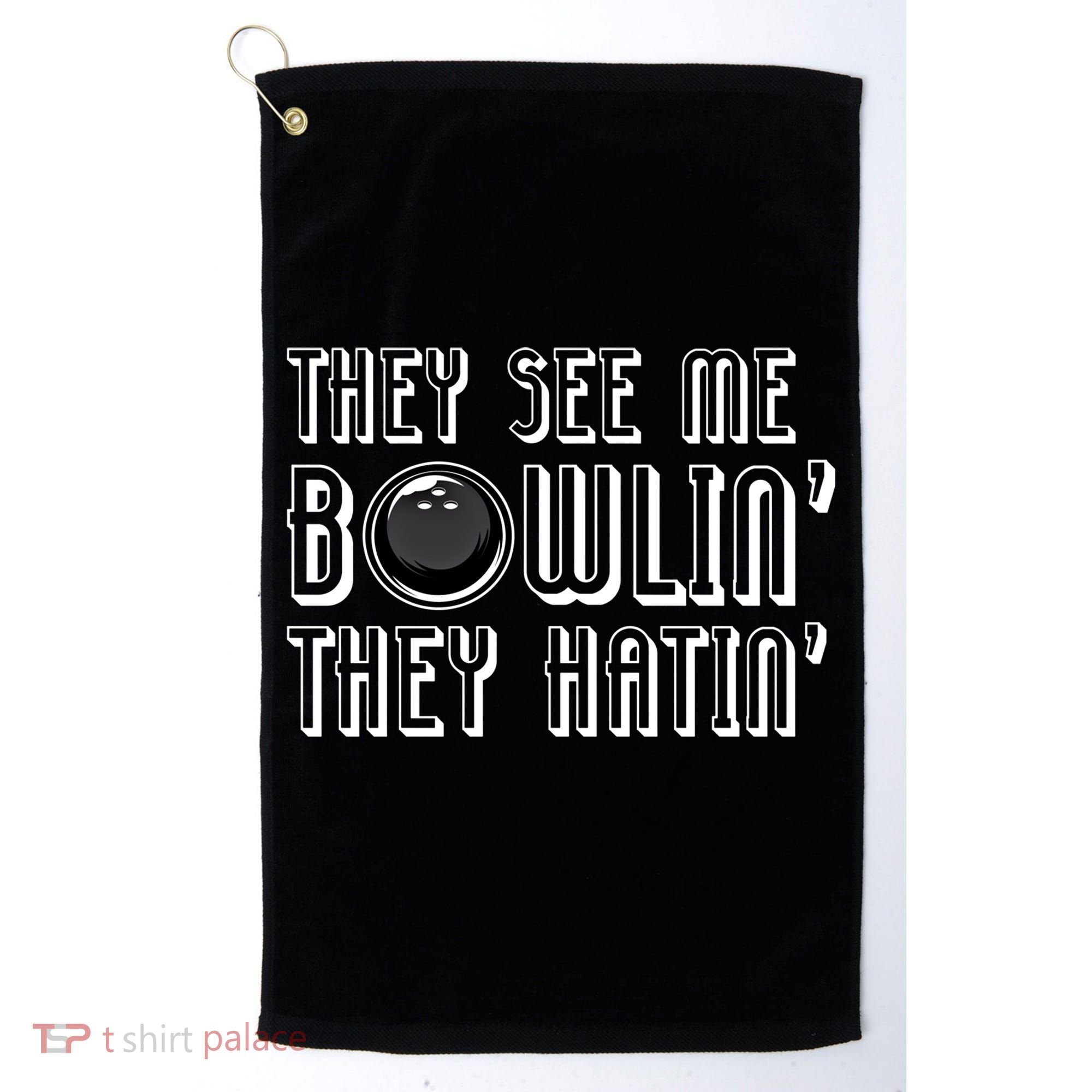 Bowling Gift They See Me Bowlin They Hatin Bowling Cool Gift Golf Towel