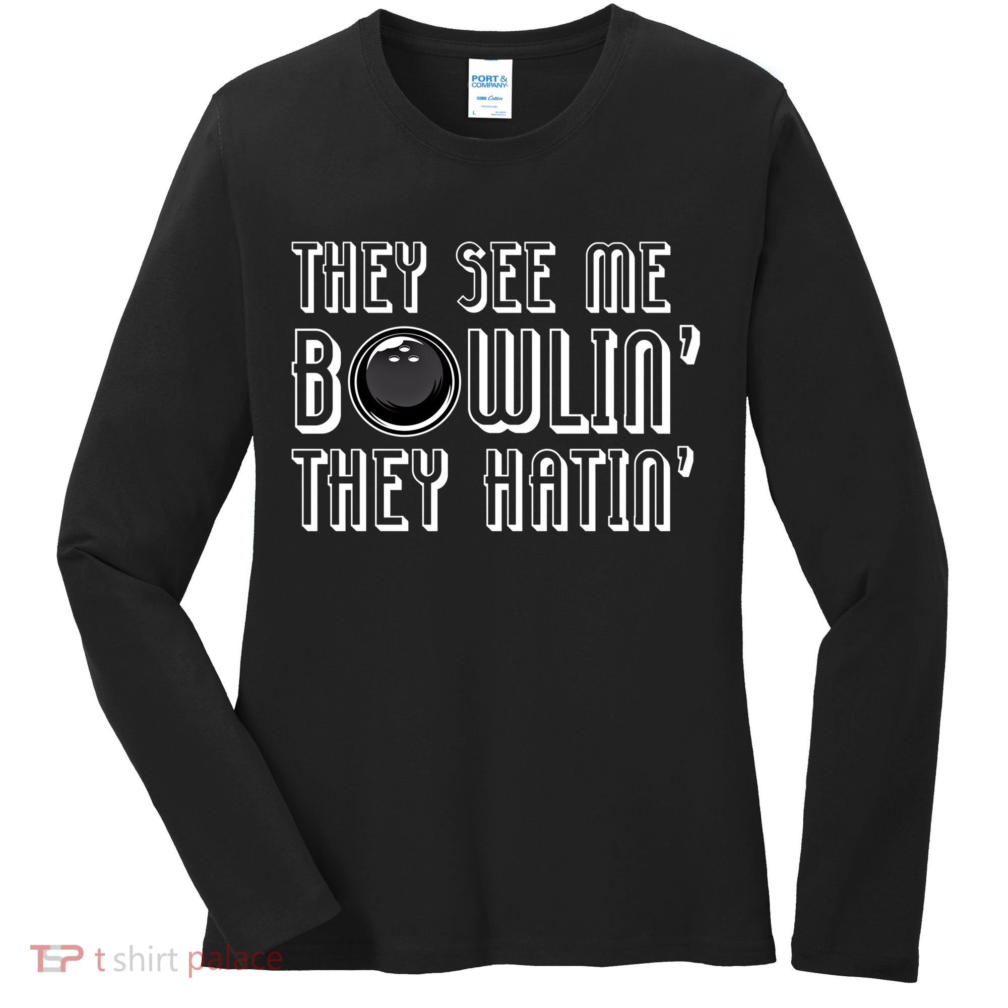 Bowling Gift They See Me Bowlin They Hatin Bowling Cool Gift Women's Long Sleeve Shirt