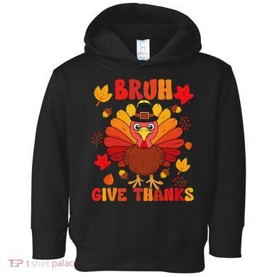 Bruh Give Thanks Cute Thanksgiving Turkey Thankful Toddler Hoodie
