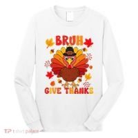 Bruh Give Thanks Cute Thanksgiving Turkey Thankful Long Sleeve Shirt thumb 0