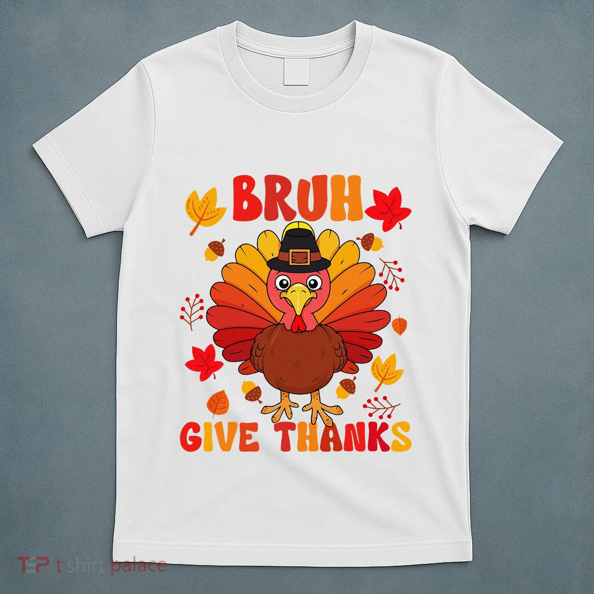 Bruh Give Thanks Cute Thanksgiving Turkey Thankful T-Shirt