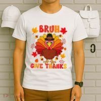 Bruh Give Thanks Cute Thanksgiving Turkey Thankful T-Shirt thumb 6