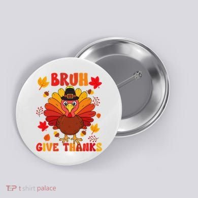 Bruh Give Thanks Cute Thanksgiving Turkey Thankful Button