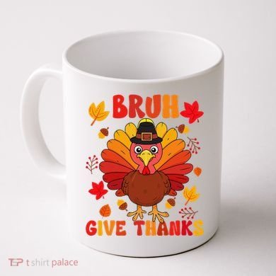 Bruh Give Thanks Cute Thanksgiving Turkey Thankful Coffee Mug