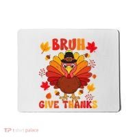 Bruh Give Thanks Cute Thanksgiving Turkey Thankful Mousepad thumb 0