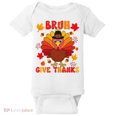 Bruh Give Thanks Cute Thanksgiving Turkey Thankful Baby Bodysuit