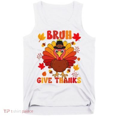 Bruh Give Thanks Cute Thanksgiving Turkey Thankful Tank Top