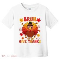 Bruh Give Thanks Cute Thanksgiving Turkey Thankful Toddler T-Shirt thumb 0