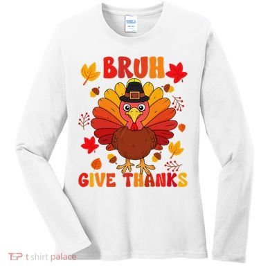 Bruh Give Thanks Cute Thanksgiving Turkey Thankful Women's Long Sleeve Shirt