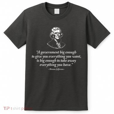 Big Government Thomas Jefferson Quote T-Shirt
