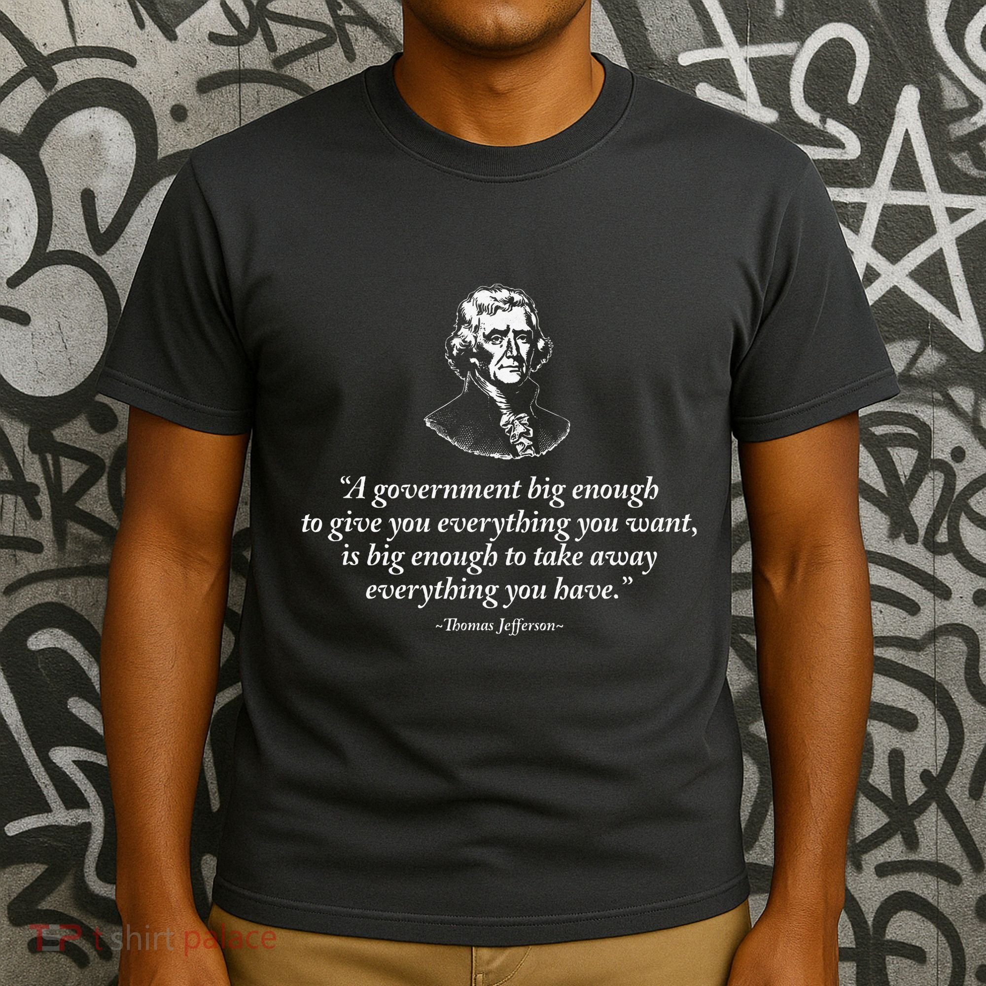 Big Government Thomas Jefferson Quote T-Shirt
