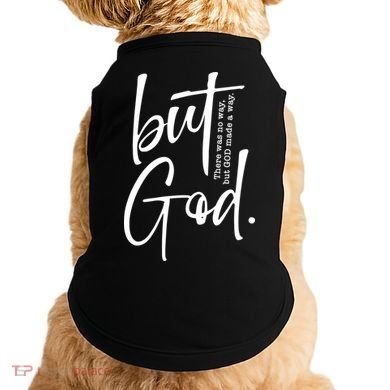 But God There Was No Way But God Made A Way Doggie Tank