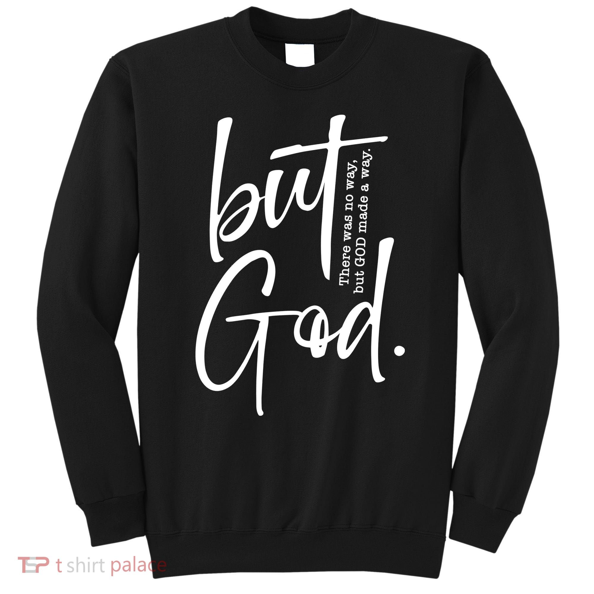 But God There Was No Way But God Made A Way Sweatshirt