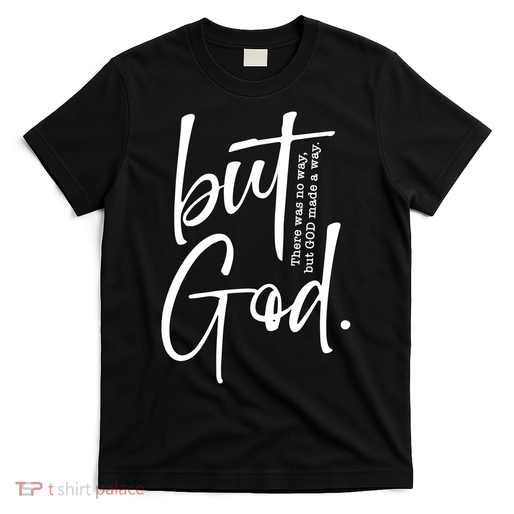 But God There Was No Way But God Made A Way T-Shirt