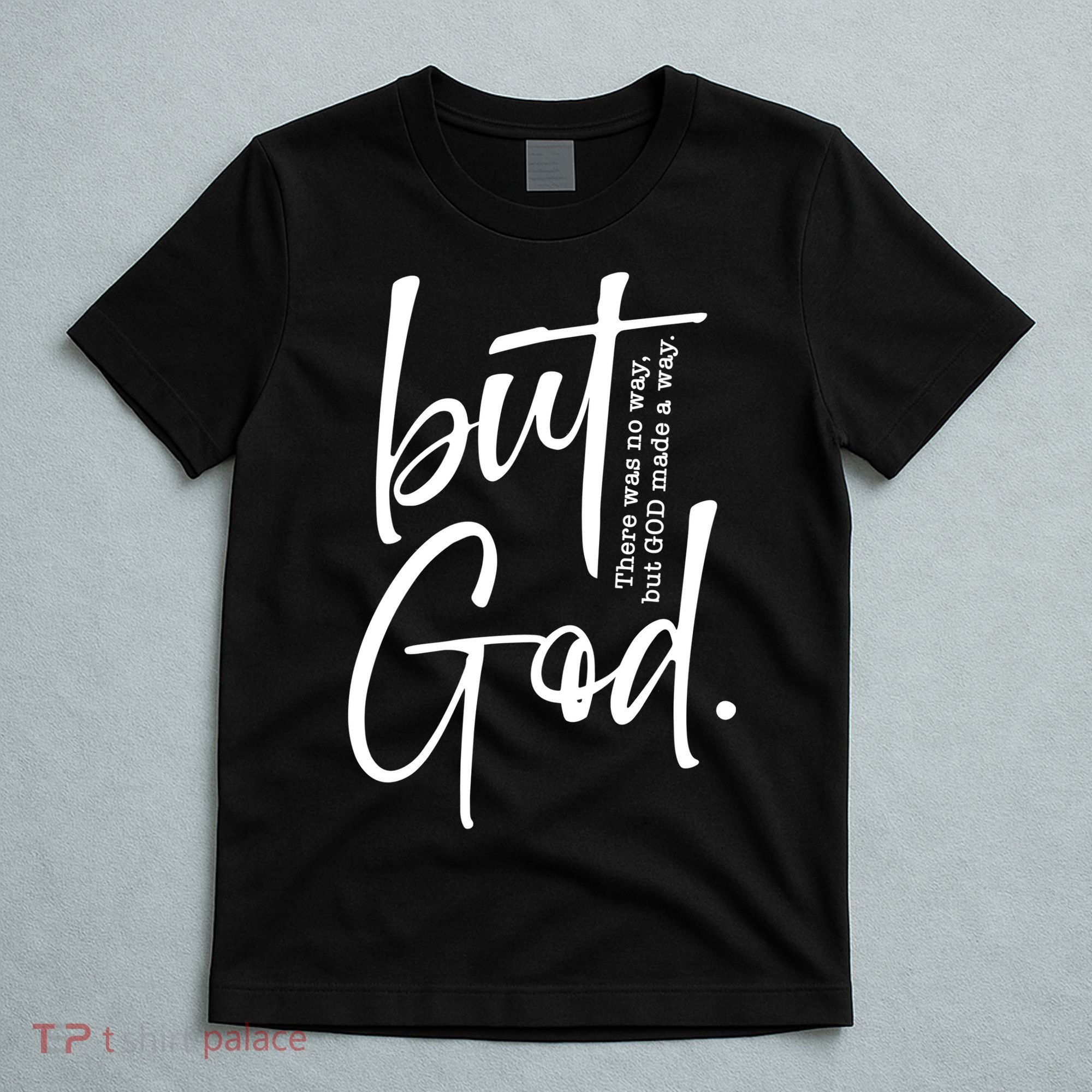 But God There Was No Way But God Made A Way T-Shirt