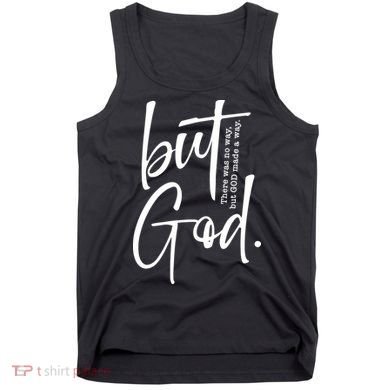 But God There Was No Way But God Made A Way Tank Top
