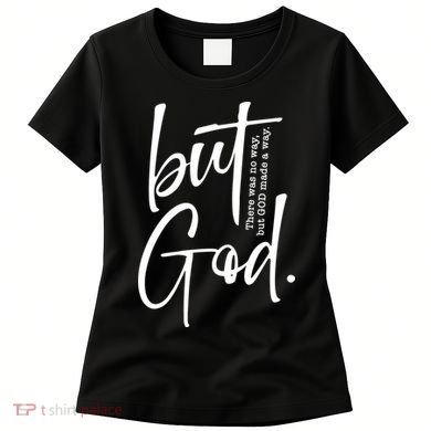 But God There Was No Way But God Made A Way Women's T-Shirt