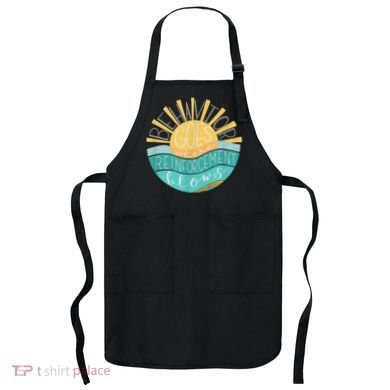 Behavior Goes Where Reinforcement Flows BCBA RBT SPED Para Apron