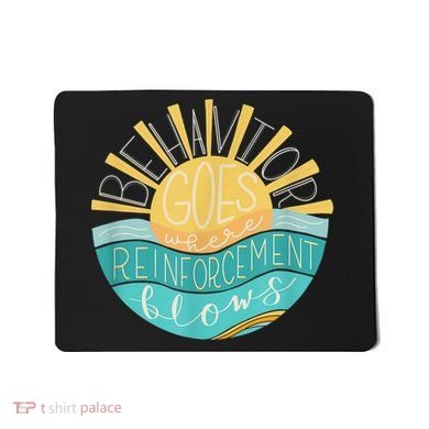 Behavior Goes Where Reinforcement Flows BCBA RBT SPED Para Mousepad