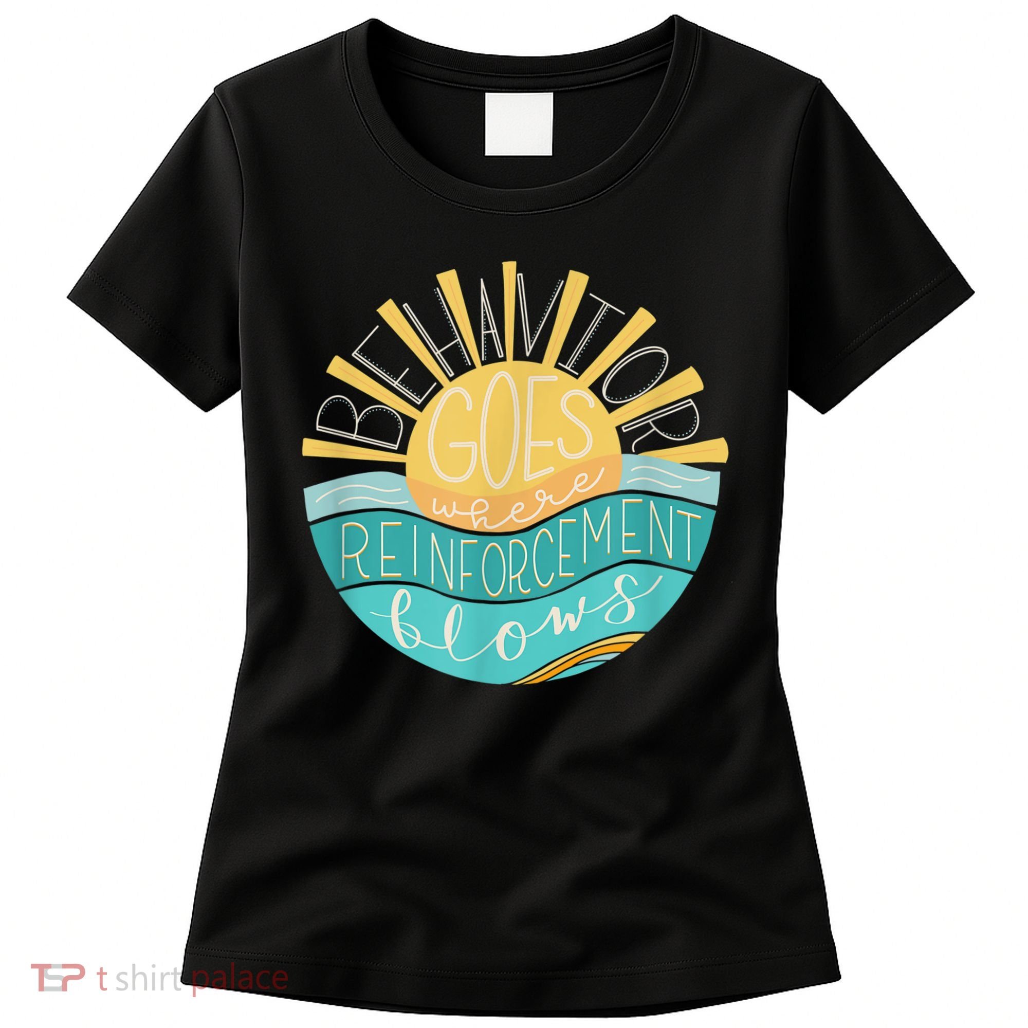 Behavior Goes Where Reinforcement Flows BCBA RBT SPED Para Women's T-Shirt