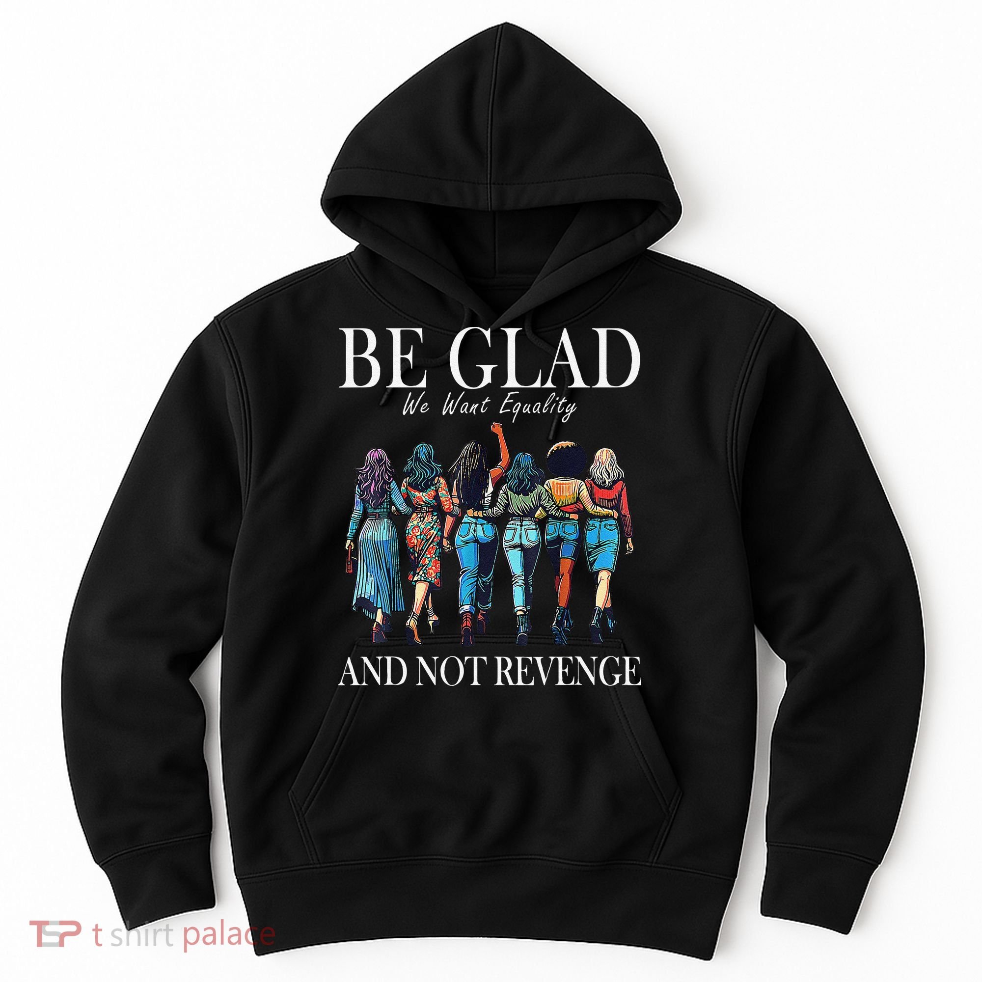 Be Glad We Want Equality And Not Revenge Women Feminist Hoodie