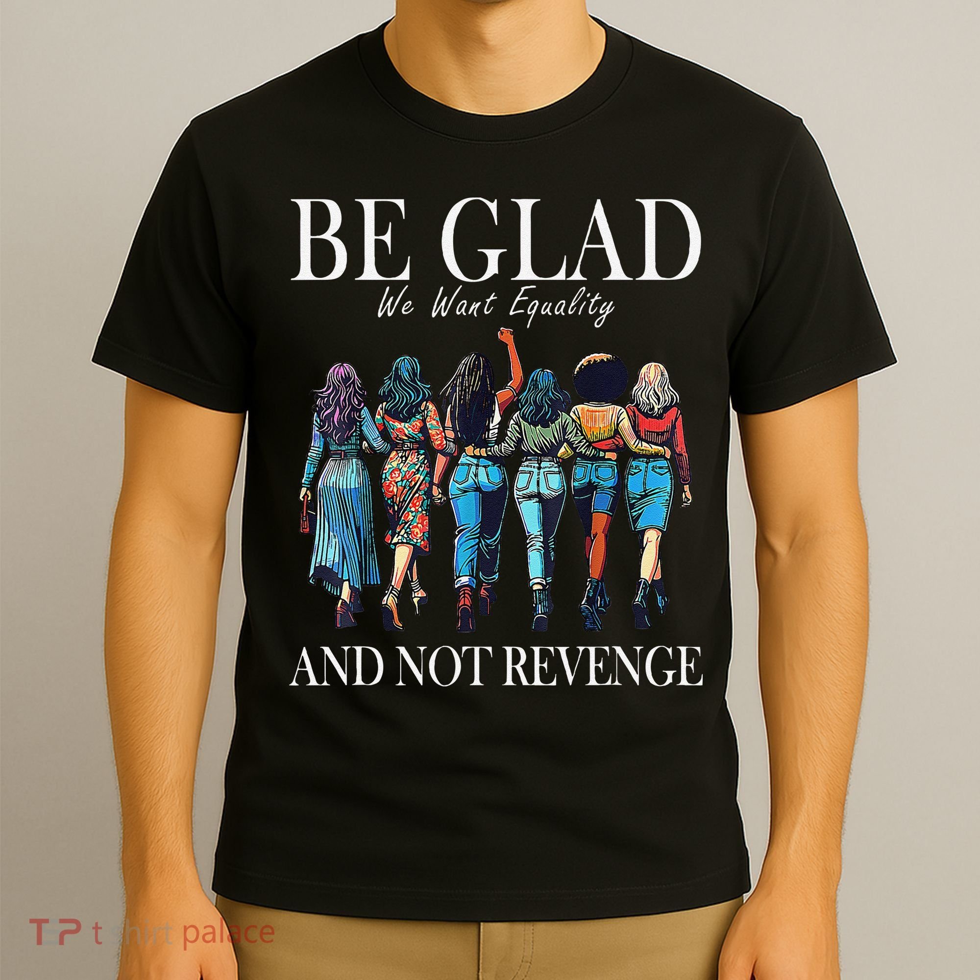 Be Glad We Want Equality And Not Revenge Women Feminist T-Shirt