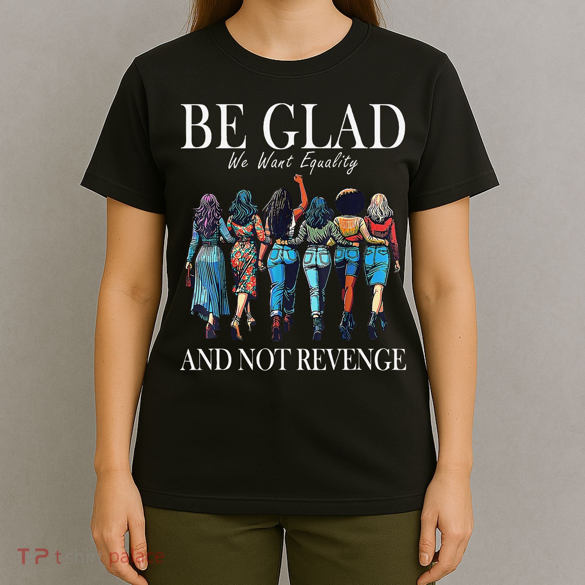 Be Glad We Want Equality And Not Revenge Women Feminist T-Shirt