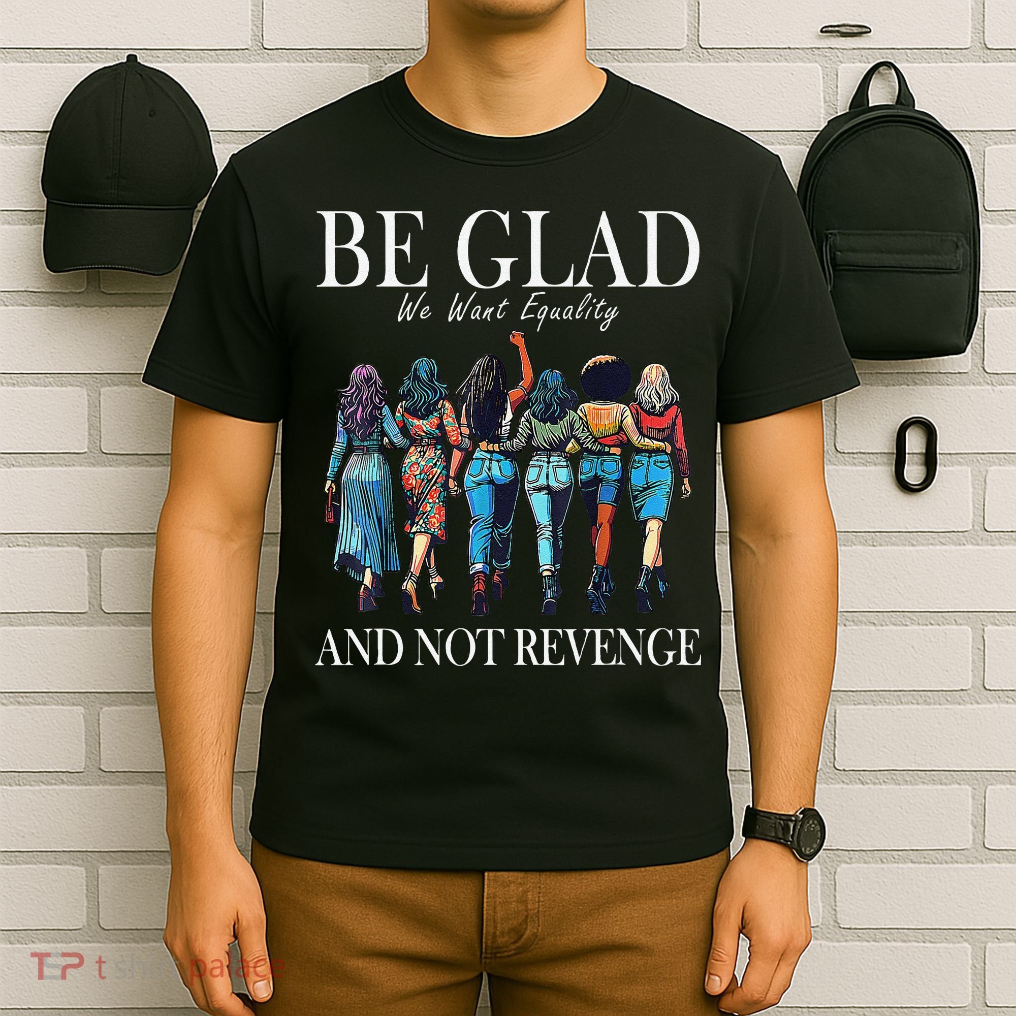 Be Glad We Want Equality And Not Revenge Women Feminist T-Shirt