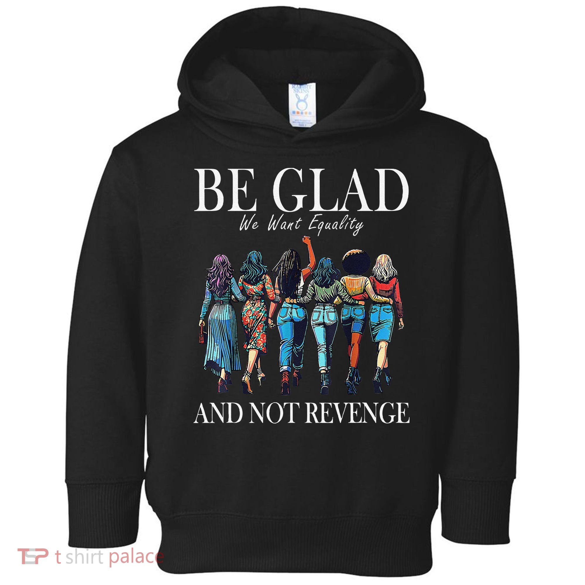 Be Glad We Want Equality And Not Revenge Women Feminist Toddler Hoodie