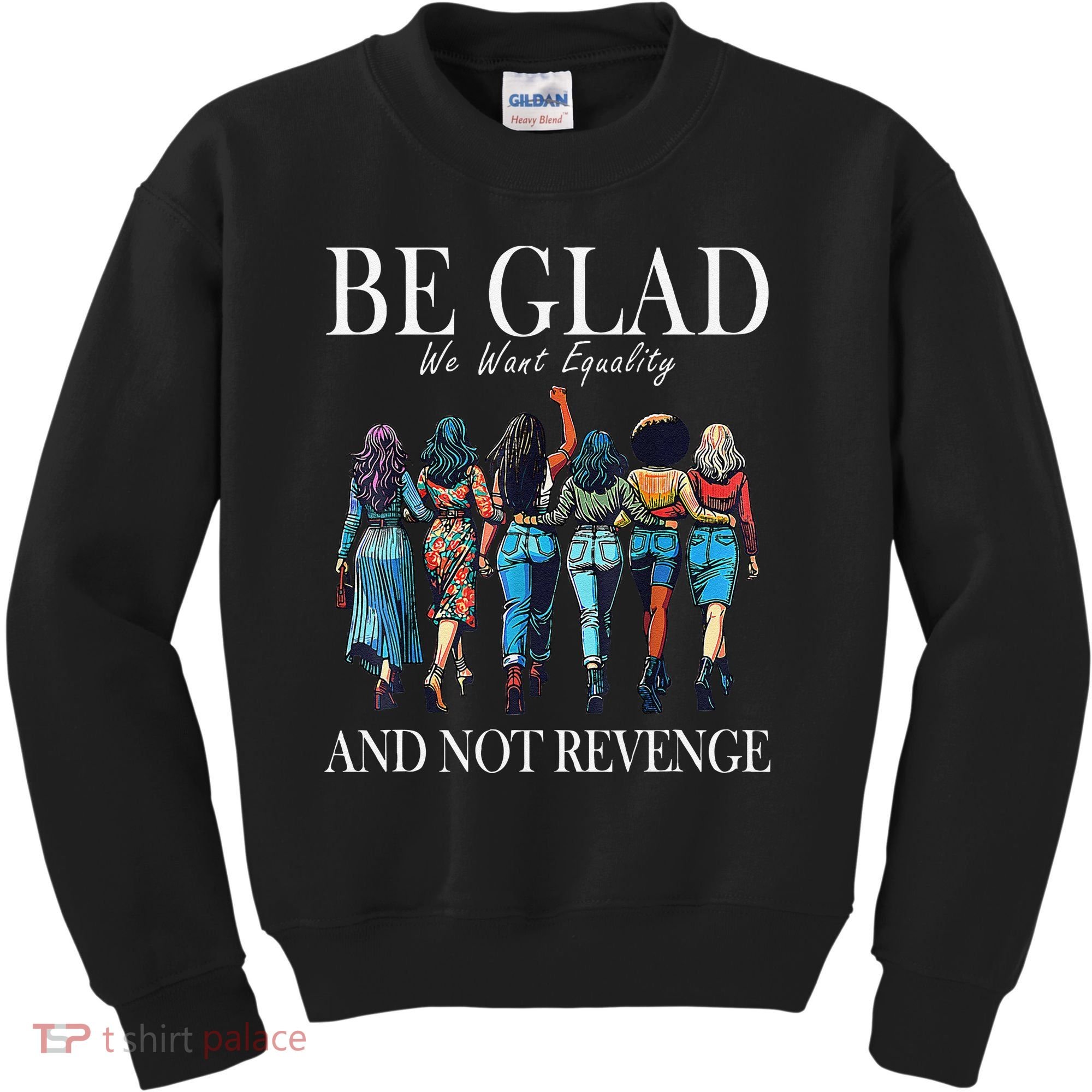 Be Glad We Want Equality And Not Revenge Women Feminist Kids Sweatshirt