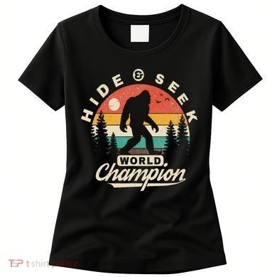 Bigfoot Hide And Seek World Champion Sasquatch Women's T-Shirt