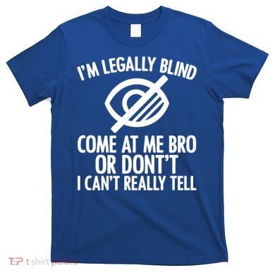Blindness Humour Awareness Visually Impaired People Gift T-Shirt