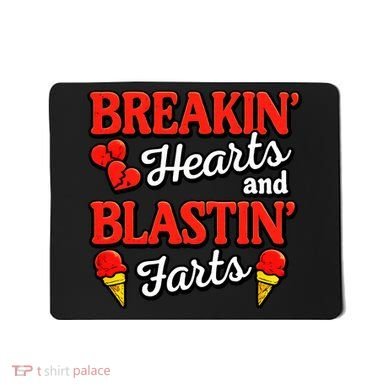 Breakin Hearts Blastin Farts Mousepad