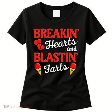 Breakin Hearts Blastin Farts Women's T-Shirt